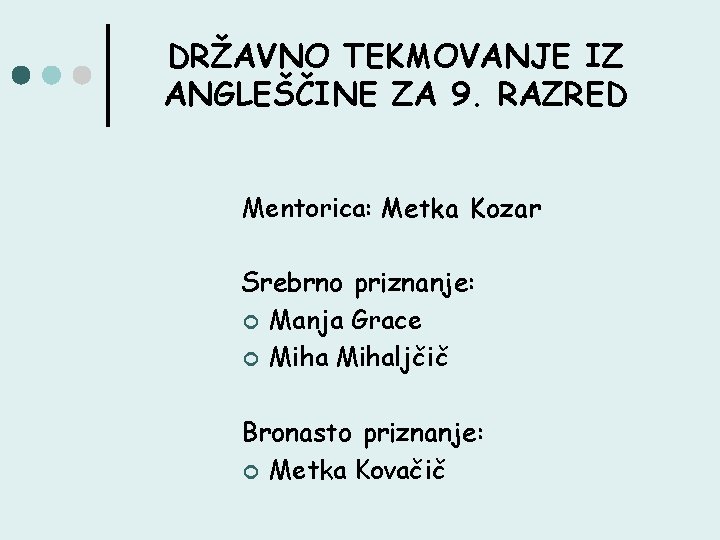 DRŽAVNO TEKMOVANJE IZ ANGLEŠČINE ZA 9. RAZRED Mentorica: Metka Kozar Srebrno priznanje: ¢ Manja