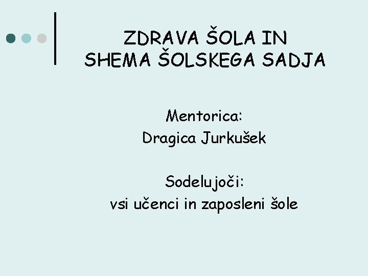 ZDRAVA ŠOLA IN SHEMA ŠOLSKEGA SADJA Mentorica: Dragica Jurkušek Sodelujoči: vsi učenci in zaposleni