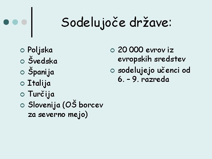 Sodelujoče države: ¢ ¢ ¢ Poljska Švedska Španija Italija Turčija Slovenija (OŠ borcev za