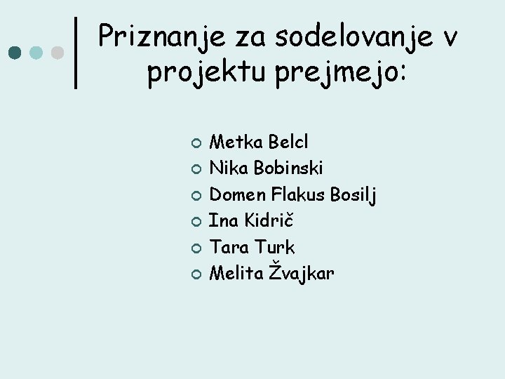 Priznanje za sodelovanje v projektu prejmejo: ¢ ¢ ¢ Metka Belcl Nika Bobinski Domen