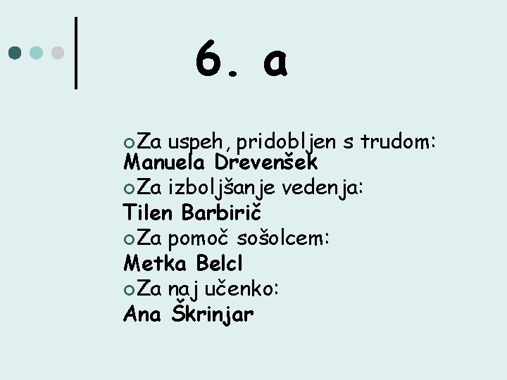 6. a ¢Za uspeh, pridobljen s trudom: Manuela Drevenšek ¢Za izboljšanje vedenja: Tilen Barbirič