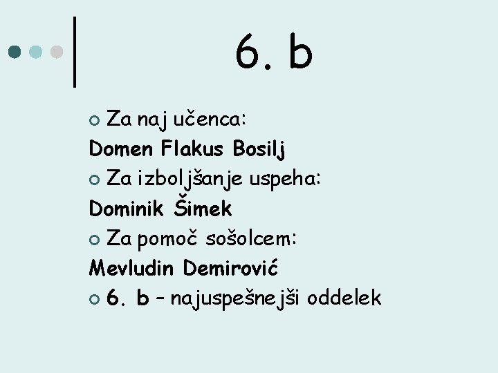 6. b Za naj učenca: Domen Flakus Bosilj ¢ Za izboljšanje uspeha: Dominik Šimek