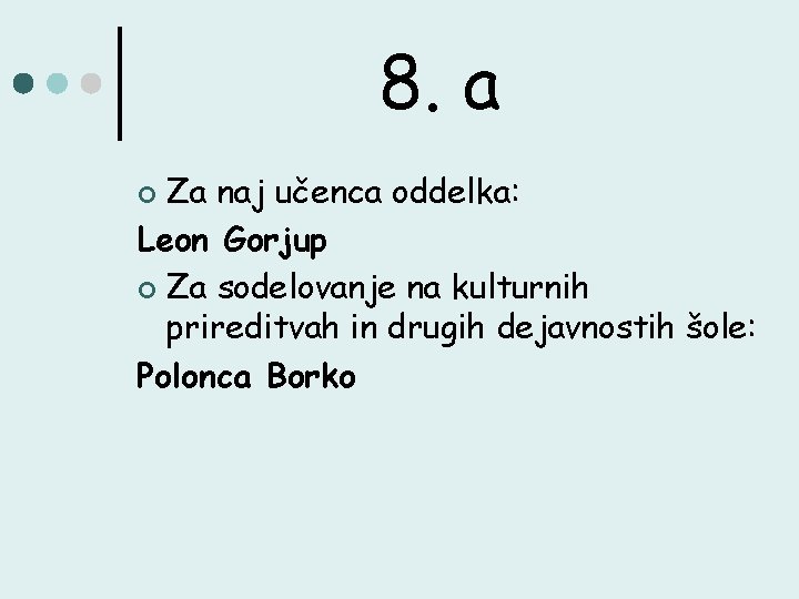 8. a Za naj učenca oddelka: Leon Gorjup ¢ Za sodelovanje na kulturnih prireditvah