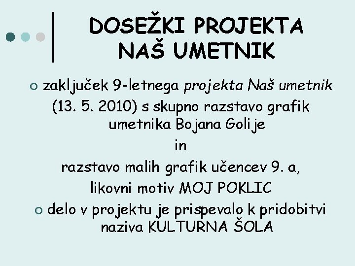 DOSEŽKI PROJEKTA NAŠ UMETNIK zaključek 9 -letnega projekta Naš umetnik (13. 5. 2010) s