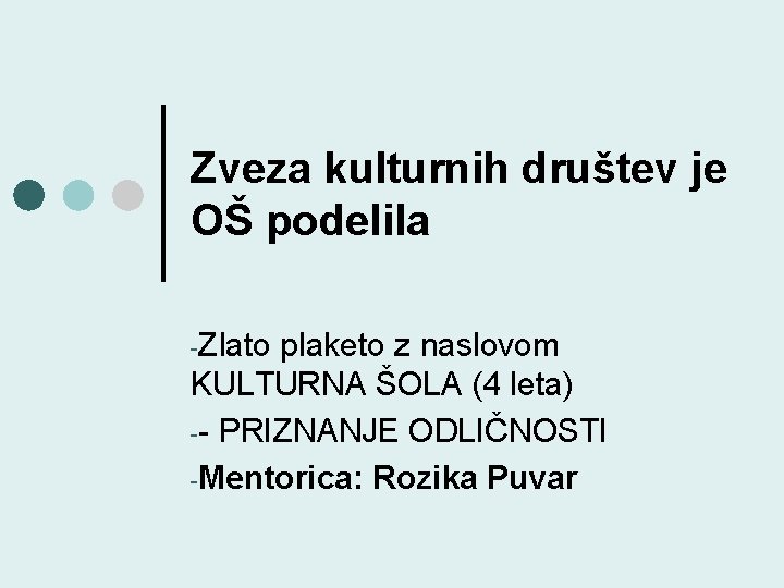 Zveza kulturnih društev je OŠ podelila -Zlato plaketo z naslovom KULTURNA ŠOLA (4 leta)