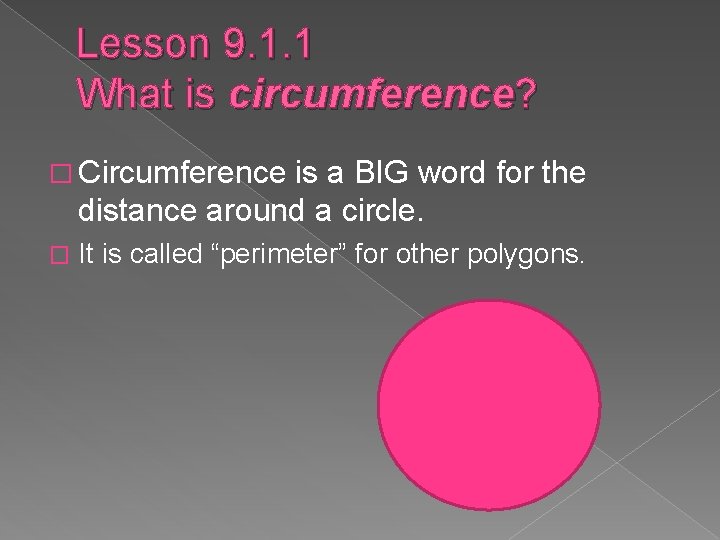 Lesson 9. 1. 1 What is circumference? � Circumference is a BIG word for Lesson 9. 1. 1 What is circumference? � Circumference is a BIG word for