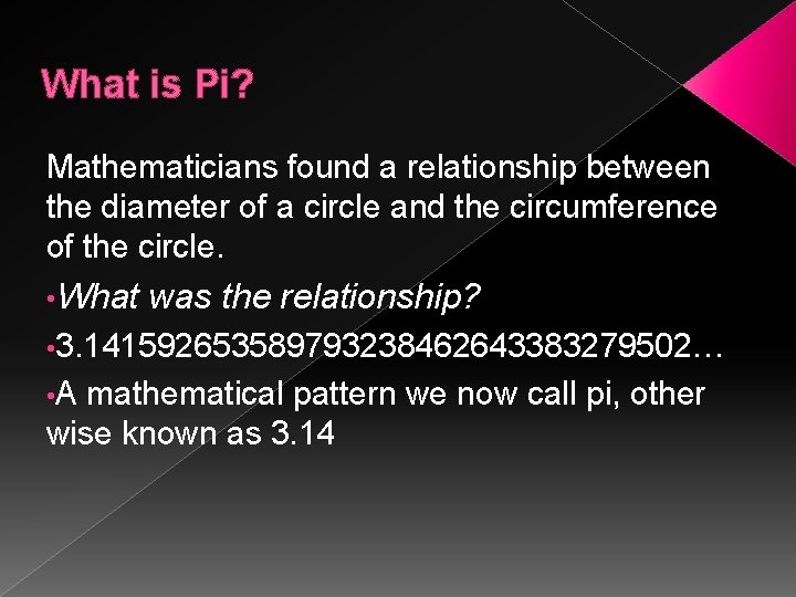 What is Pi? Mathematicians found a relationship between the diameter of a circle and What is Pi? Mathematicians found a relationship between the diameter of a circle and