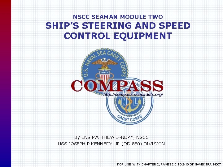NSCC SEAMAN MODULE TWO SHIP’S STEERING AND SPEED CONTROL EQUIPMENT By ENS MATTHEW LANDRY,