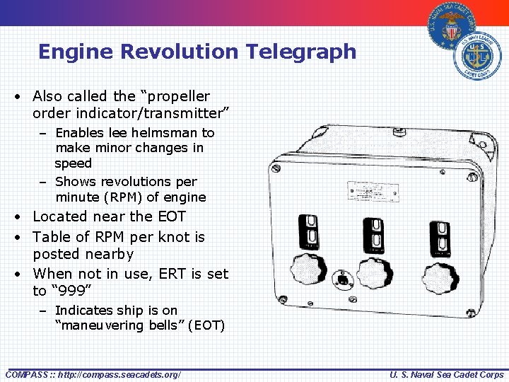 Engine Revolution Telegraph • Also called the “propeller order indicator/transmitter” – Enables lee helmsman