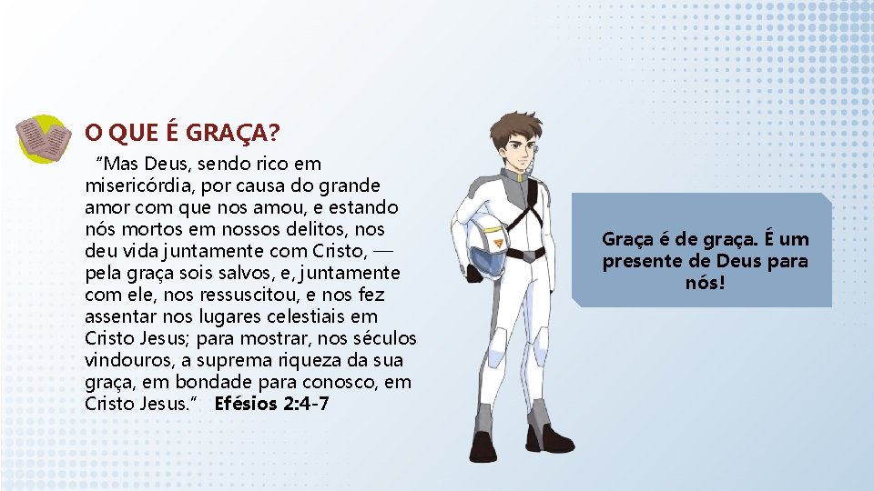 O QUE É GRAÇA? “Mas Deus, sendo rico em misericórdia, por causa do grande