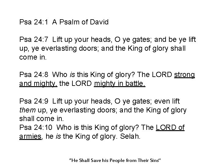 Psa 24: 1 A Psalm of David Psa 24: 7 Lift up your heads,