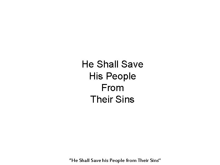 He Shall Save His People From Their Sins “He Shall Save his People from