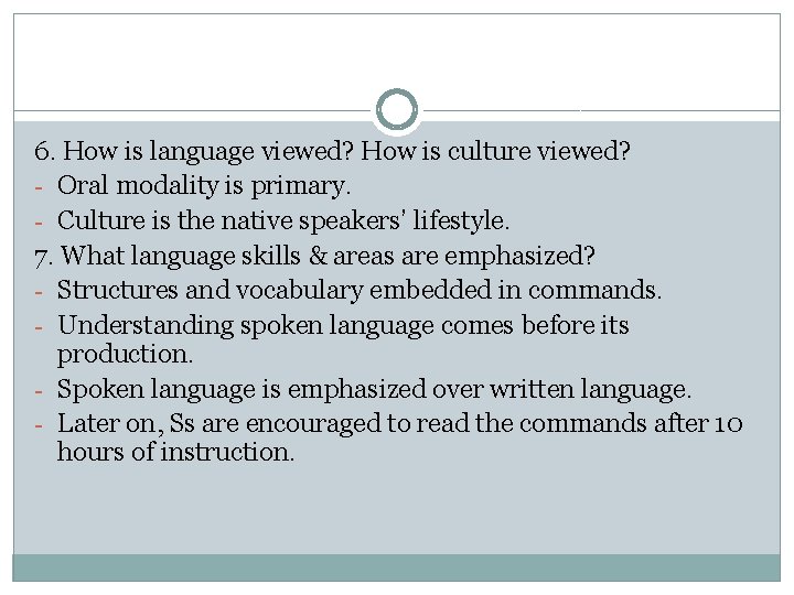 6. How is language viewed? How is culture viewed? - Oral modality is primary.
