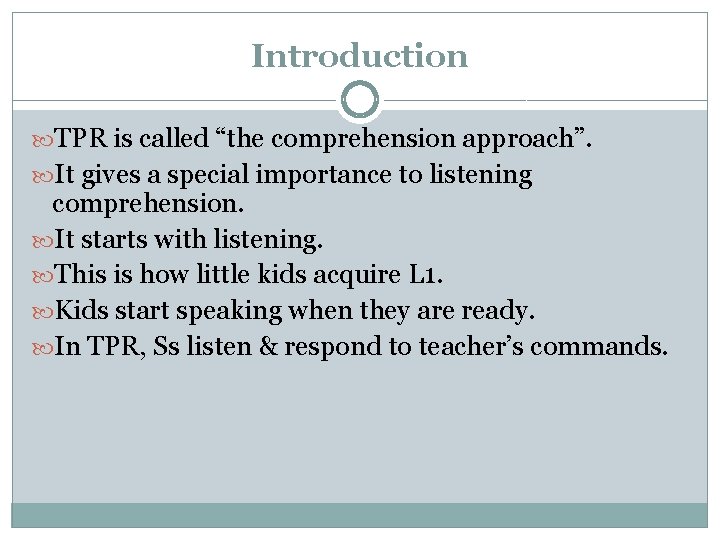 Introduction TPR is called “the comprehension approach”. It gives a special importance to listening