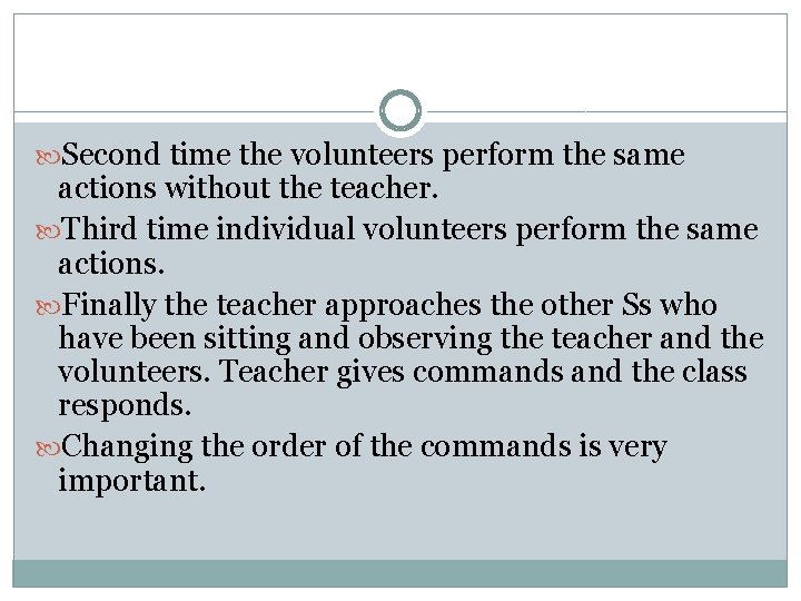  Second time the volunteers perform the same actions without the teacher. Third time