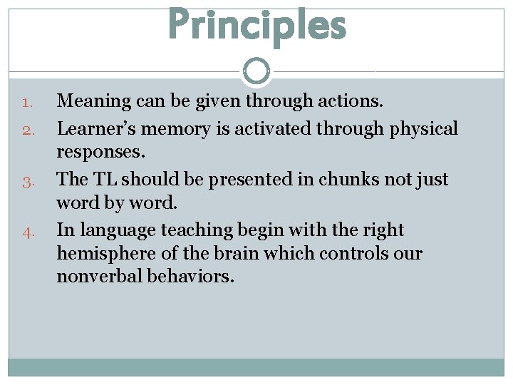 Principles 1. 2. 3. 4. Meaning can be given through actions. Learner’s memory is