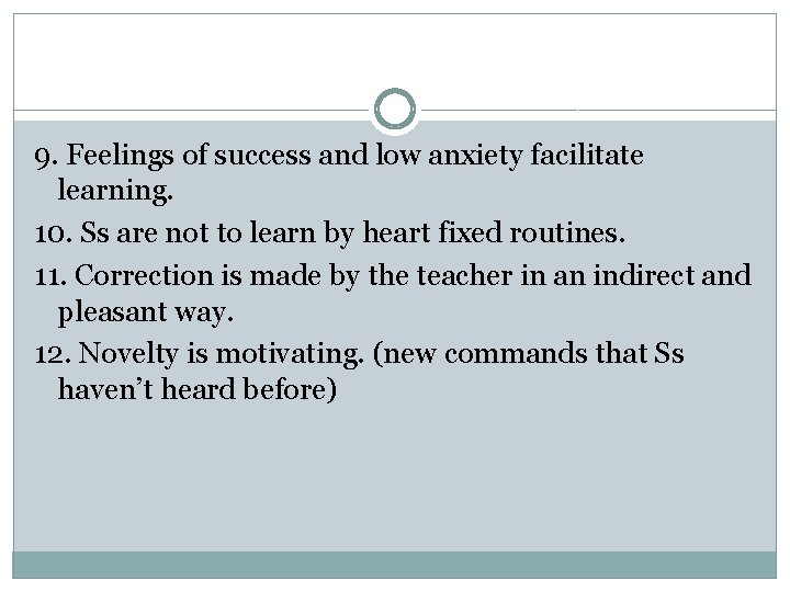 9. Feelings of success and low anxiety facilitate learning. 10. Ss are not to