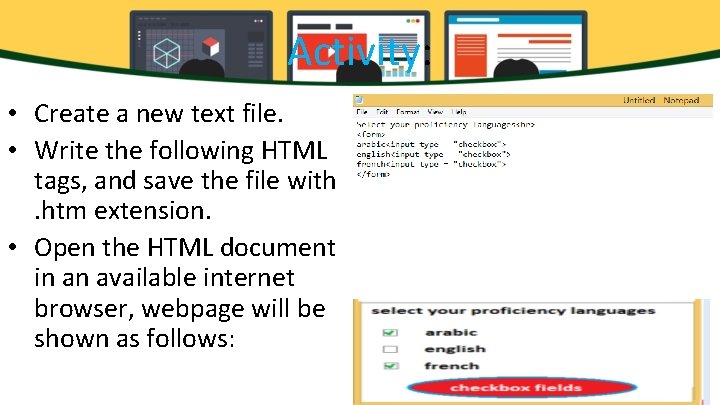 Activity: • Create a new text file. • Write the following HTML tags, and