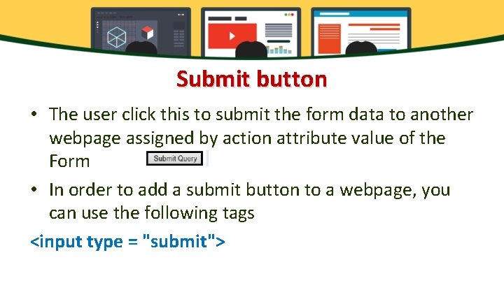 Submit button • The user click this to submit the form data to another