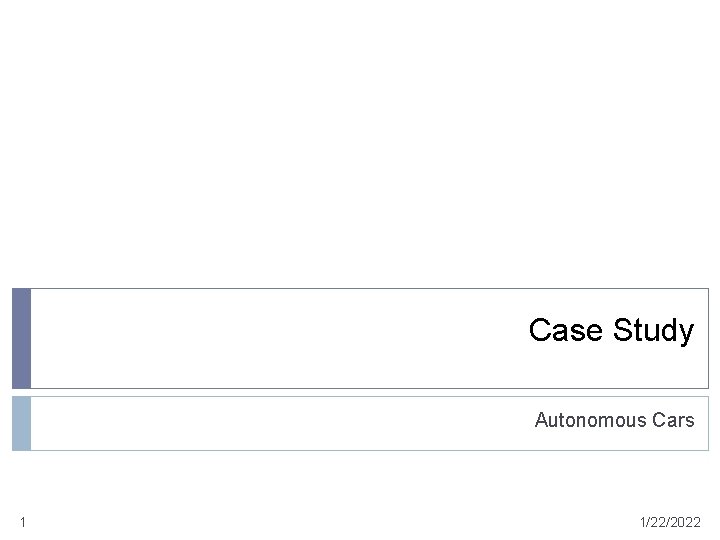 Case Study Autonomous Cars 1 1/22/2022 
