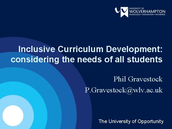 Inclusive Curriculum Development: considering the needs of all students Phil Gravestock P. Gravestock@wlv. ac.