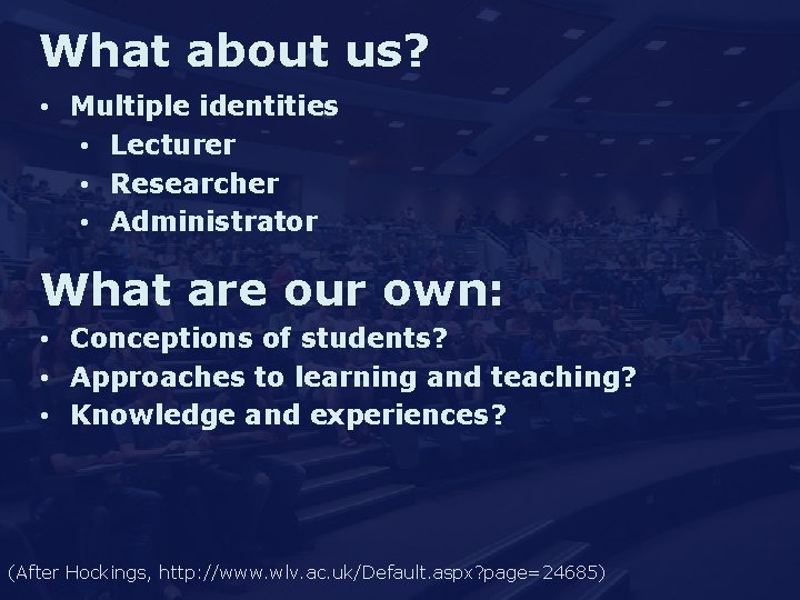 What about us? • Multiple identities • Lecturer • Researcher • Administrator What are