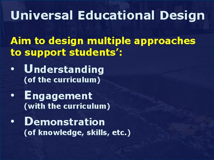 Universal Design Universal Educational Design Aim design multiple approaches Aim to to design multiple