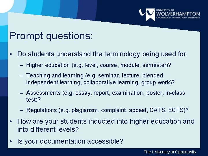 Prompt questions: • Do students understand the terminology being used for: – Higher education