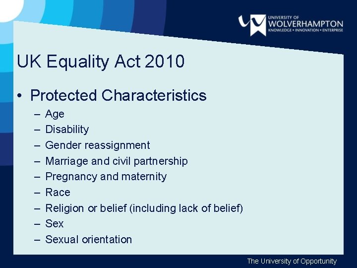 UK Equality Act 2010 • Protected Characteristics – – – – – Age Disability