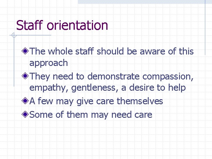 Staff orientation The whole staff should be aware of this approach They need to Staff orientation The whole staff should be aware of this approach They need to