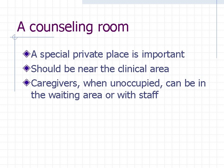 A counseling room A special private place is important Should be near the clinical A counseling room A special private place is important Should be near the clinical