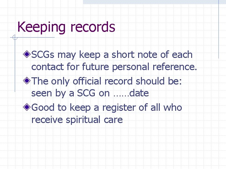 Keeping records SCGs may keep a short note of each contact for future personal Keeping records SCGs may keep a short note of each contact for future personal