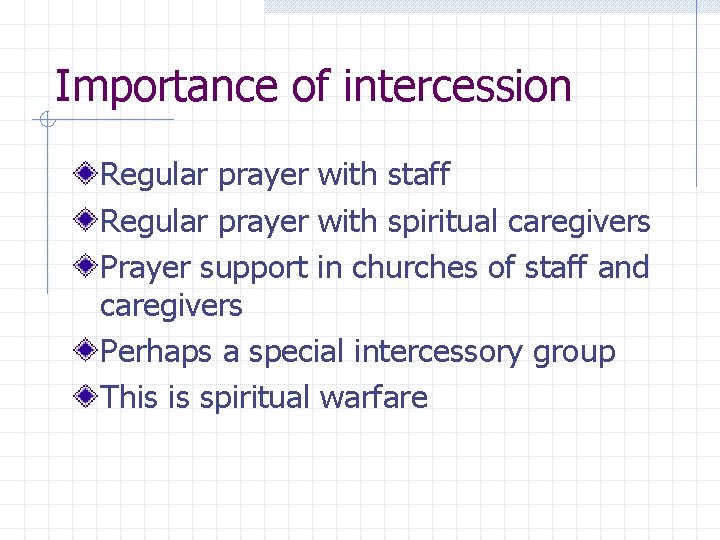 Importance of intercession Regular prayer with staff Regular prayer with spiritual caregivers Prayer support Importance of intercession Regular prayer with staff Regular prayer with spiritual caregivers Prayer support