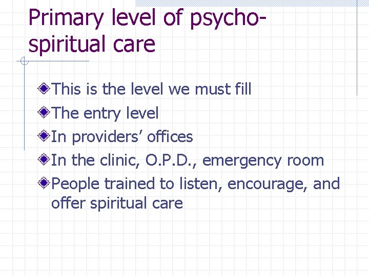 Primary level of psychospiritual care This is the level we must fill The entry Primary level of psychospiritual care This is the level we must fill The entry
