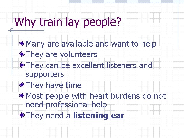 Why train lay people? Many are available and want to help They are volunteers Why train lay people? Many are available and want to help They are volunteers