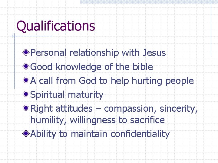 Qualifications Personal relationship with Jesus Good knowledge of the bible A call from God Qualifications Personal relationship with Jesus Good knowledge of the bible A call from God