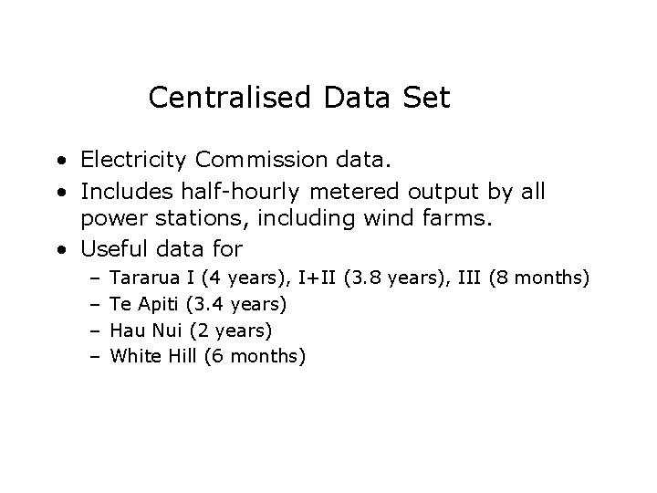 Centralised Data Set • Electricity Commission data. • Includes half-hourly metered output by all