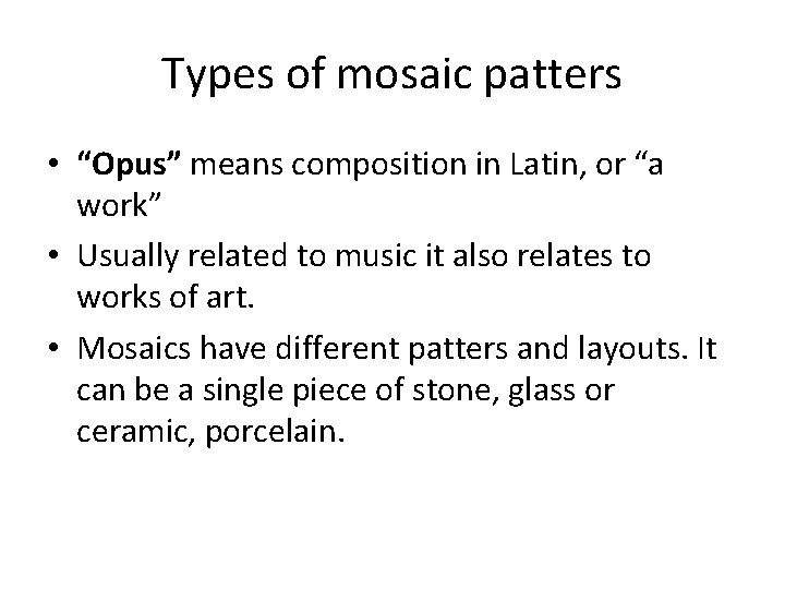 Types of mosaic patters • “Opus” means composition in Latin, or “a work” •