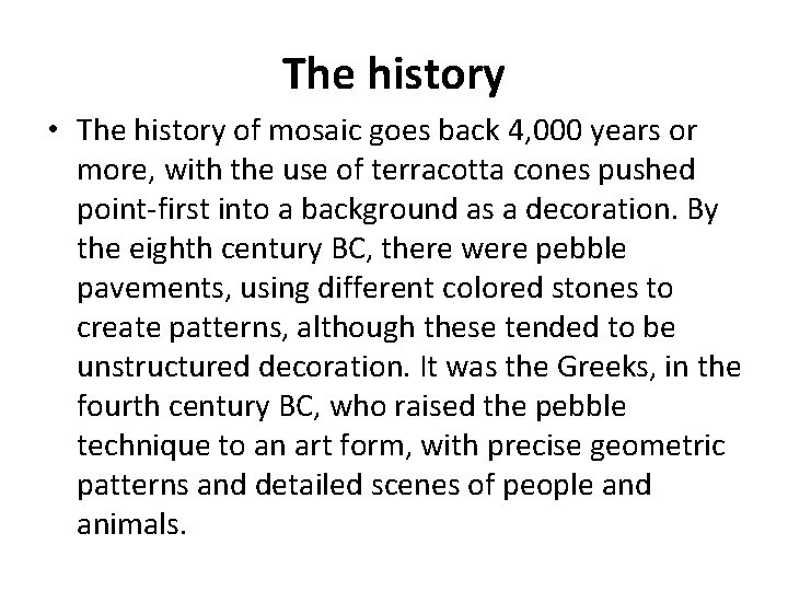 The history • The history of mosaic goes back 4, 000 years or more,