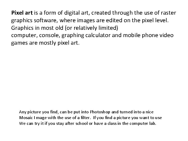 Pixel art is a form of digital art, created through the use of raster Pixel art is a form of digital art, created through the use of raster