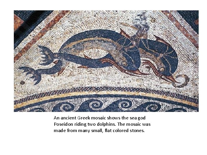 An ancient Greek mosaic shows the sea god Poseidon riding two dolphins. The mosaic An ancient Greek mosaic shows the sea god Poseidon riding two dolphins. The mosaic
