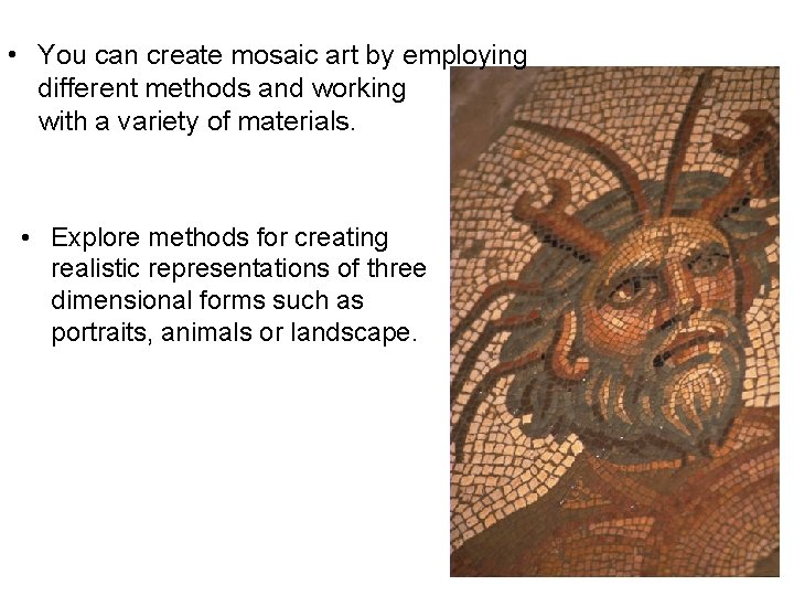  • You can create mosaic art by employing different methods and working with