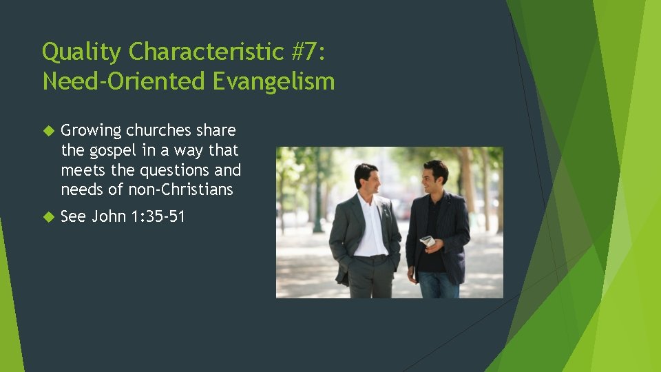 Quality Characteristic #7: Need-Oriented Evangelism Growing churches share the gospel in a way that