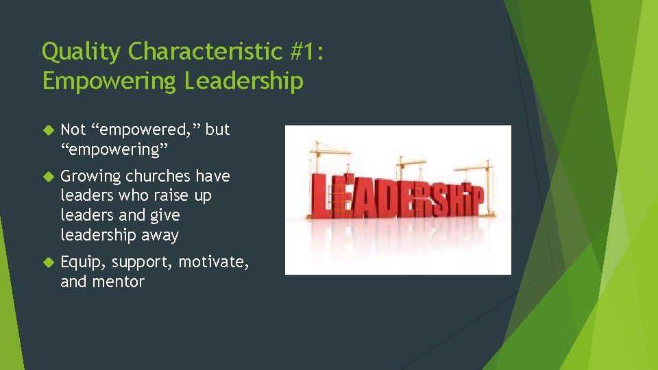 Quality Characteristic #1: Empowering Leadership Not “empowered, ” but “empowering” Growing churches have leaders