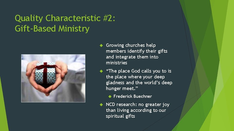 Quality Characteristic #2: Gift-Based Ministry Growing churches help members identify their gifts and integrate