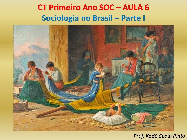 CT Primeiro Ano SOC – AULA 6 Sociologia no Brasil – Parte I Prof.