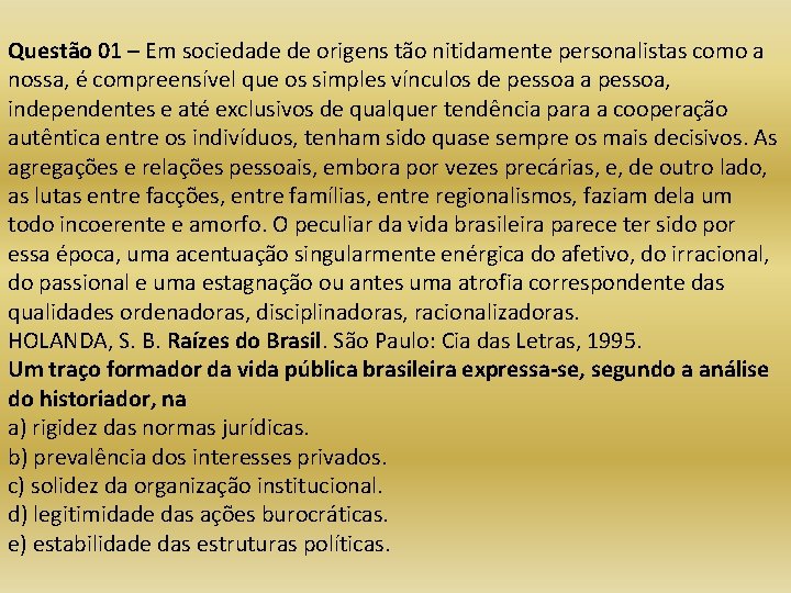 Questão 01 – Em sociedade de origens tão nitidamente personalistas como a nossa, é