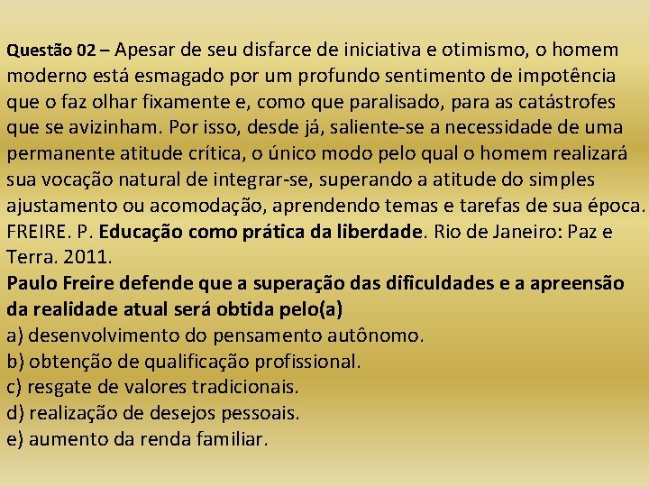 Questão 02 – Apesar de seu disfarce de iniciativa e otimismo, o homem moderno