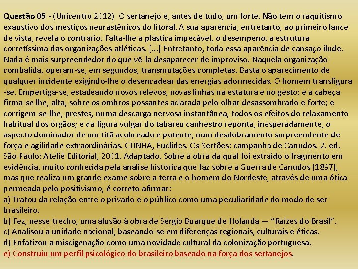 Questão 05 - (Unicentro 2012) O sertanejo é, antes de tudo, um forte. Não