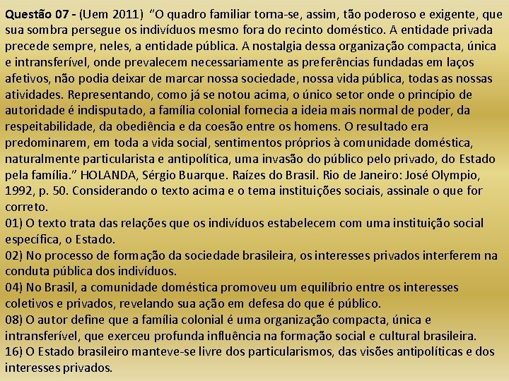 Questão 07 - (Uem 2011) “O quadro familiar torna-se, assim, tão poderoso e exigente,